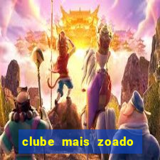 clube mais zoado do mundo